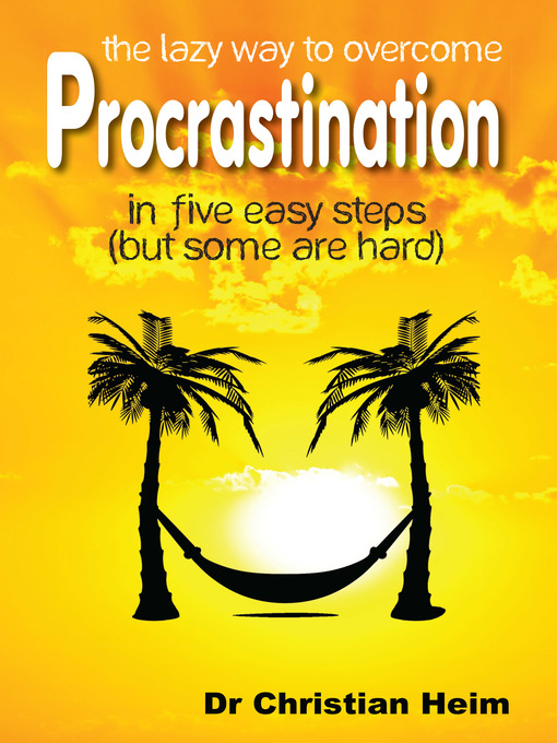 Title details for The Lazy Way to Overcome Procrastination by Dr Christian Heim - Available